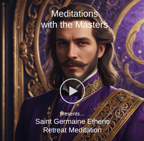 Saint Germaine Etheric Retreat Meditation